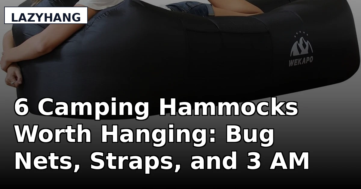 6 Camping Hammocks Worth Hanging: Bug Nets, Straps, and 3 AM Comfort