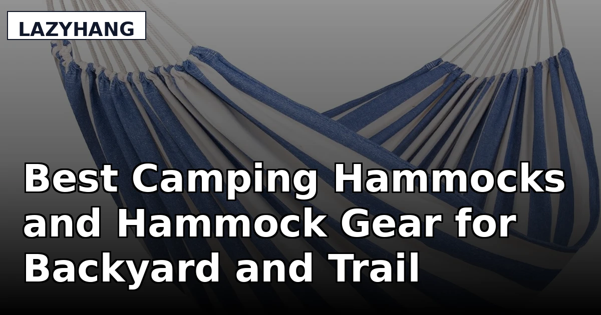 Best Camping Hammocks and Hammock Gear for Backyard and Trail